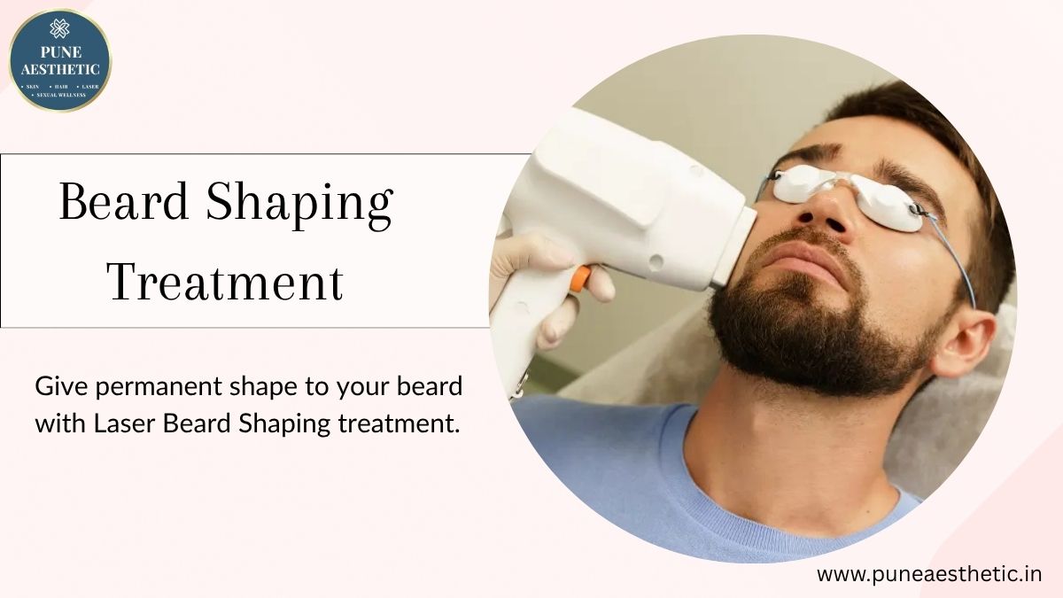 Laser Beard Shaping Treatment in Pune – Achieve a Sharp, Well-Defined Beard at Pune Aesthetic