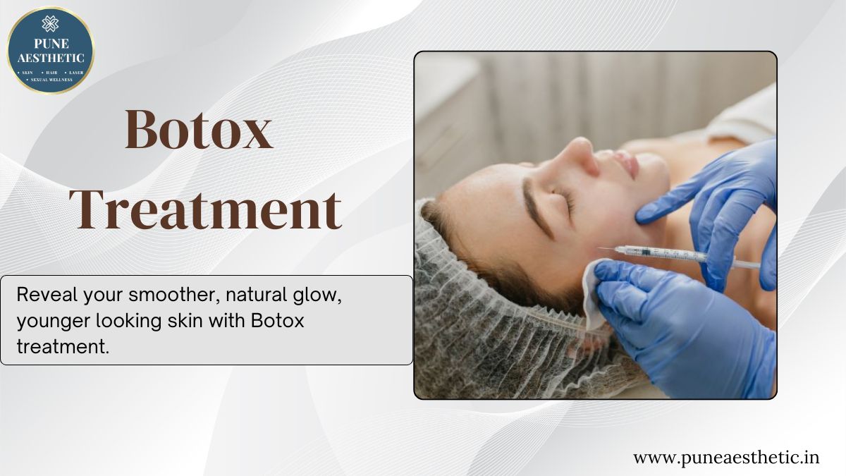 Botox Treatment in Pune – Achieve a Youthful, Refreshed Appearance at Pune Aesthetic