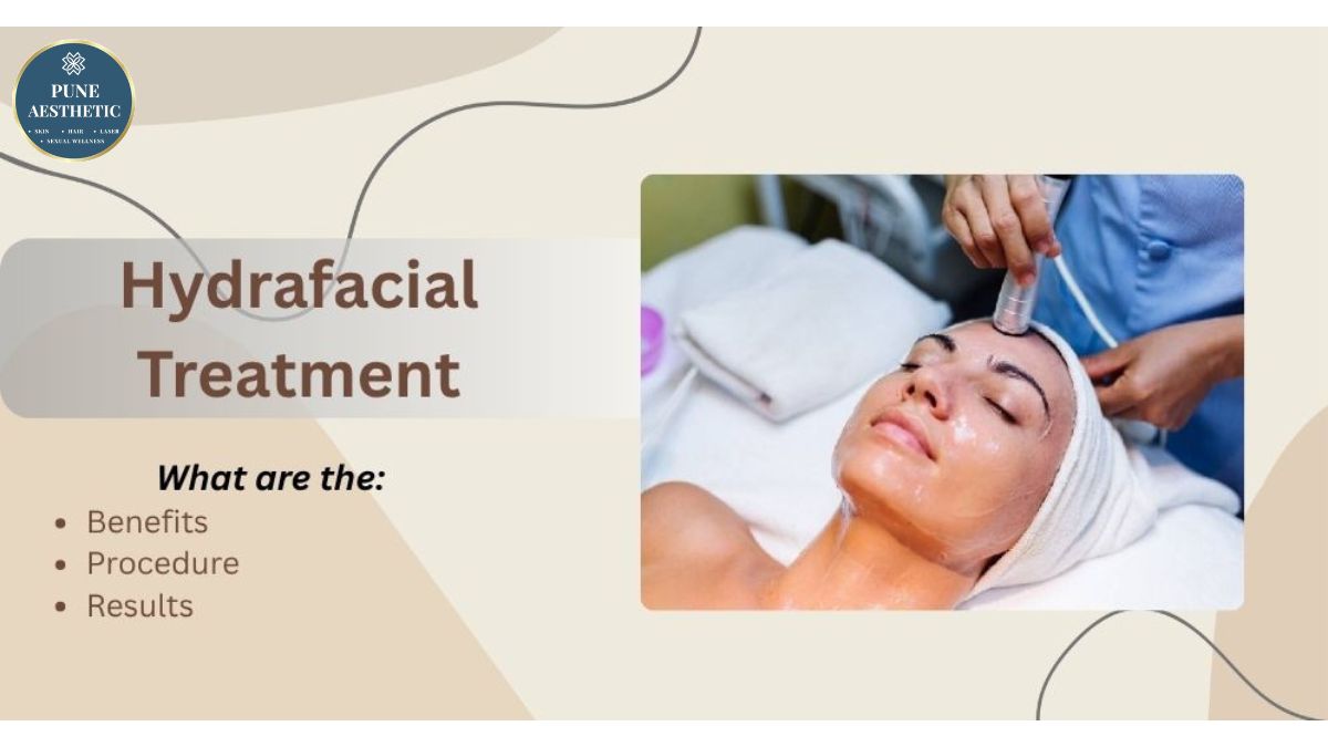 Best Hydrafacial Treatment in Pune – Procedure, Benefits, Results & Recovery