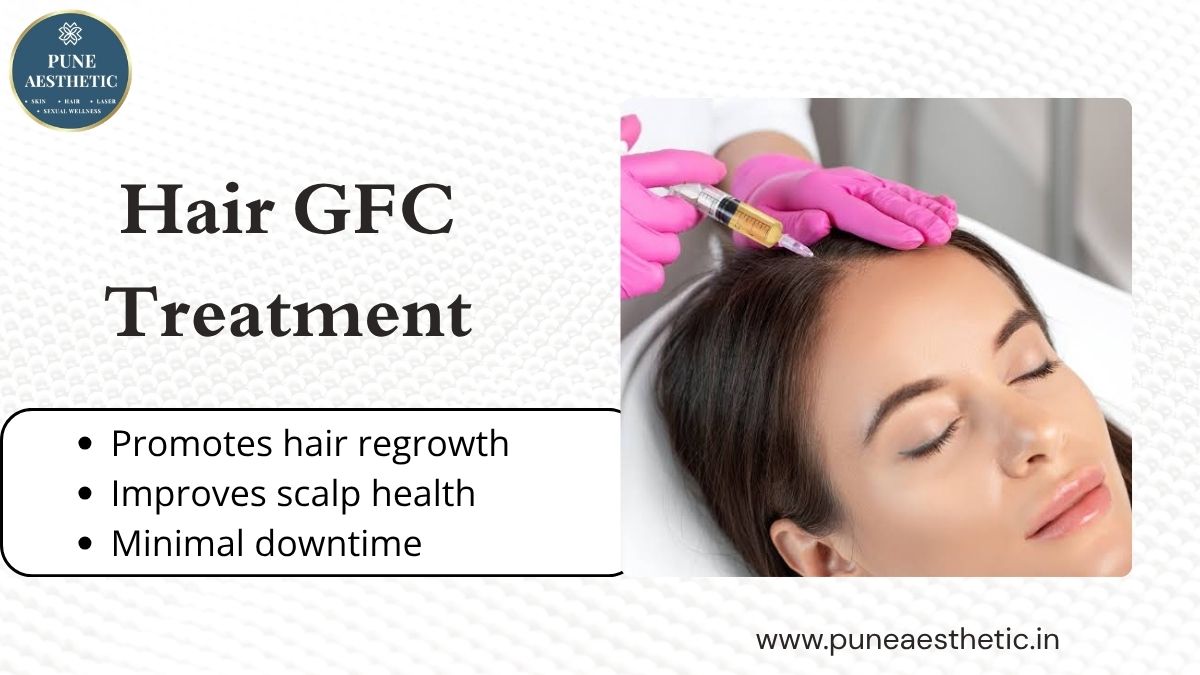 Hair GFC Treatment at Pune Aesthetic: Procedure, Benefits, Results, and Aftercare