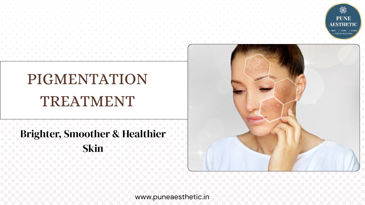 Pigmentation Treatment in Pune: Procedure, Benefits, Results & Clearer Skin Solutions