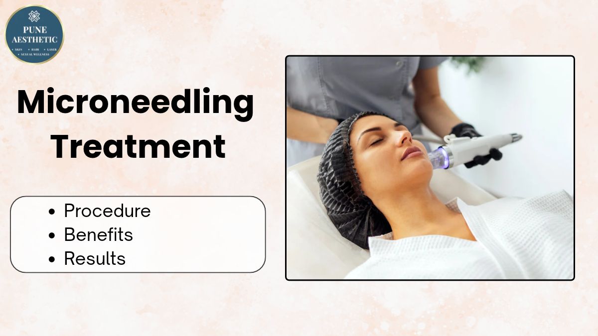 Best Microneedling Treatment in Pune: Procedure, Benefits and Results