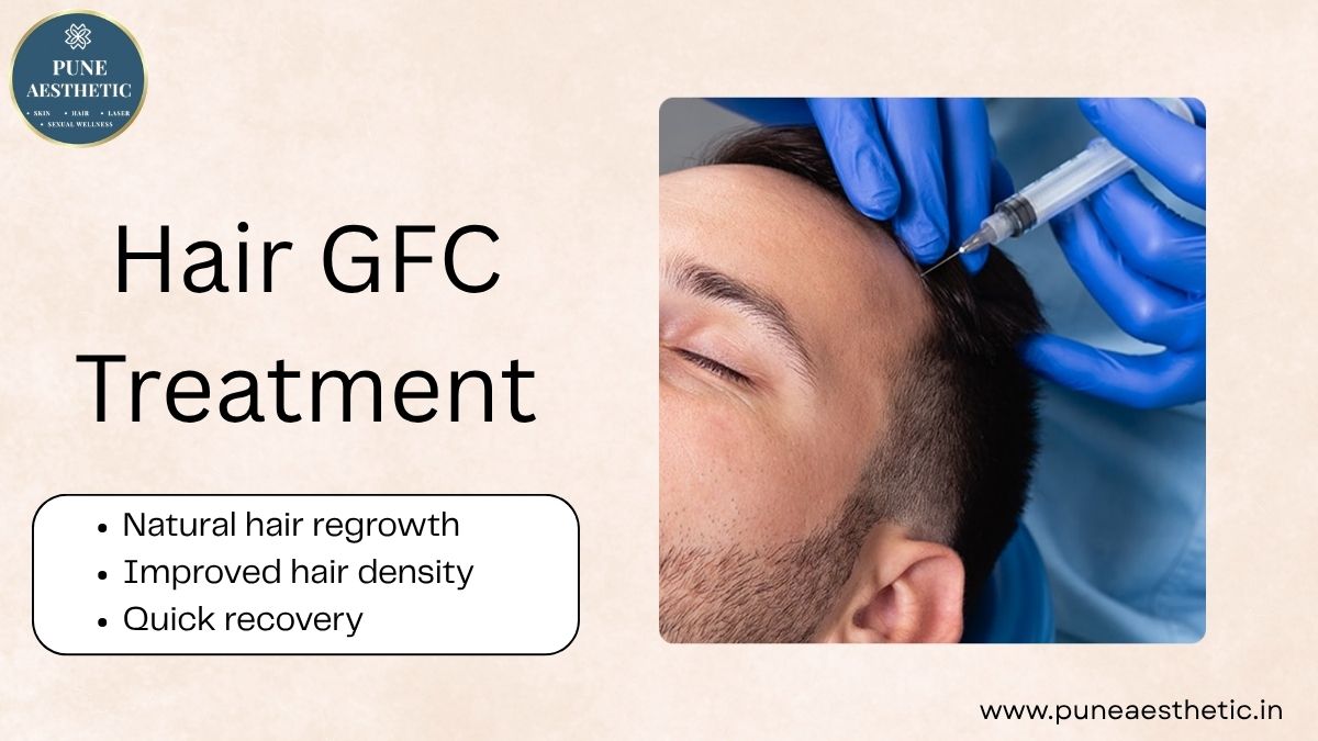 Hair GFC Treatment in Pune – Advanced Hair Regrowth Treatment at Pune Aesthetic