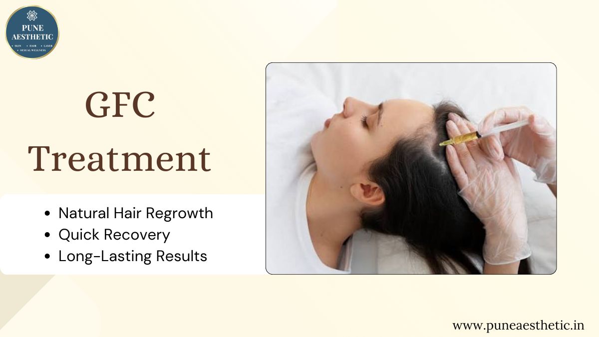 GFC Treatment in Pune: Advanced Hair Restoration Solution for Stronger, Healthier Hair
