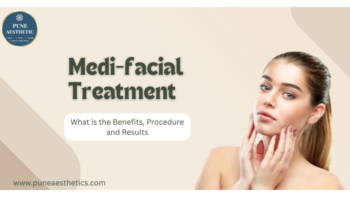 Best Medi Facial Treatment in Pune: Advanced Skin Rejuvenation for Healthy, Glowing Skin