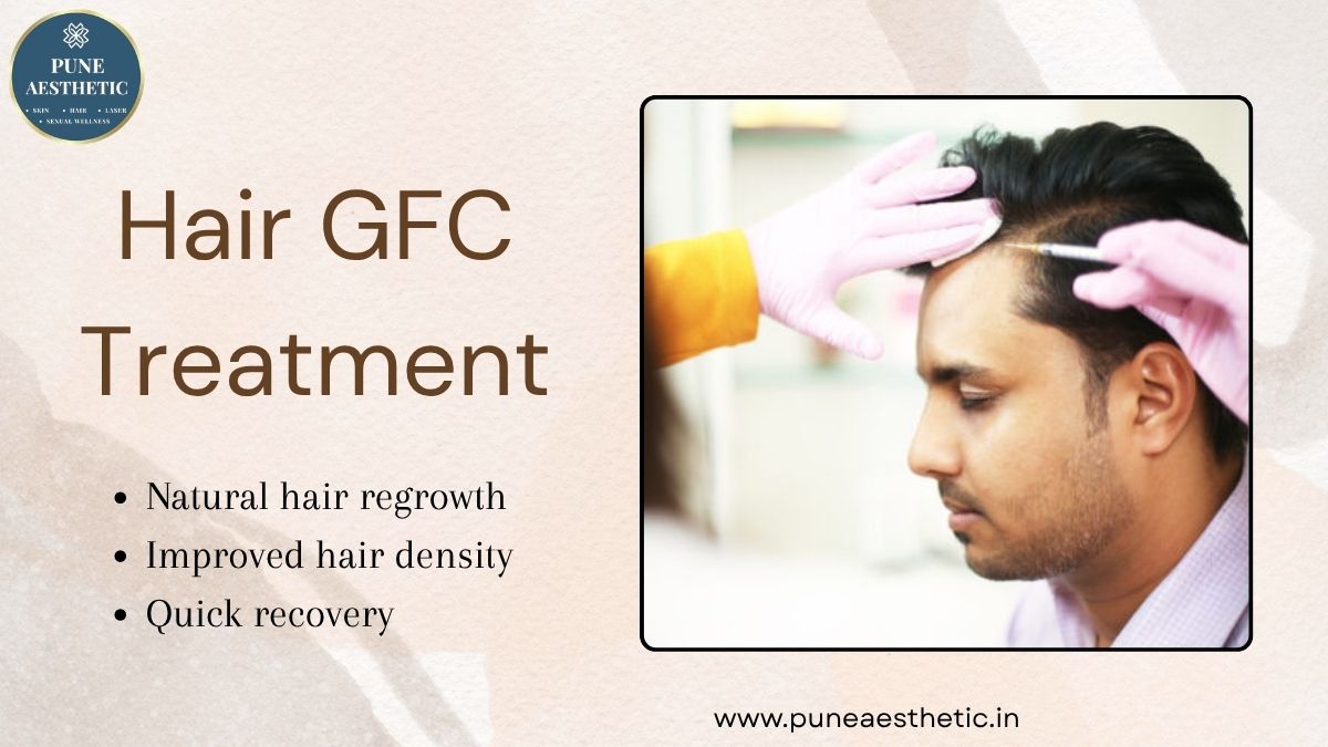 Hair GFC Treatment in Pune: Advanced Growth Factor Concentrate Therapy for Hair Loss