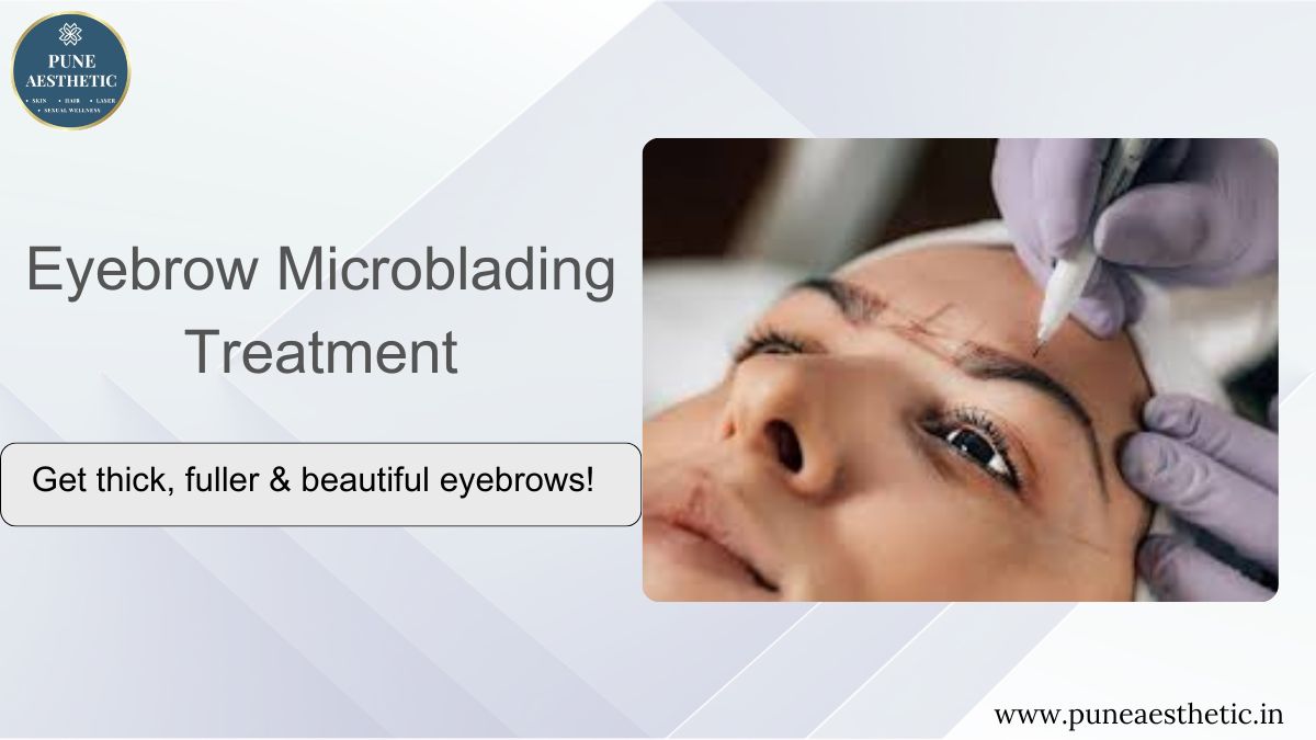 Eyebrow Microblading Treatment at Pune Aesthetic: Procedure, Benefits & Natural Results