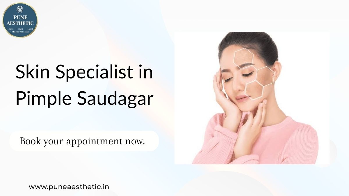 Skin Specialist in Pimple Saudagar: Personalized Skin Care at Pune Aesthetic