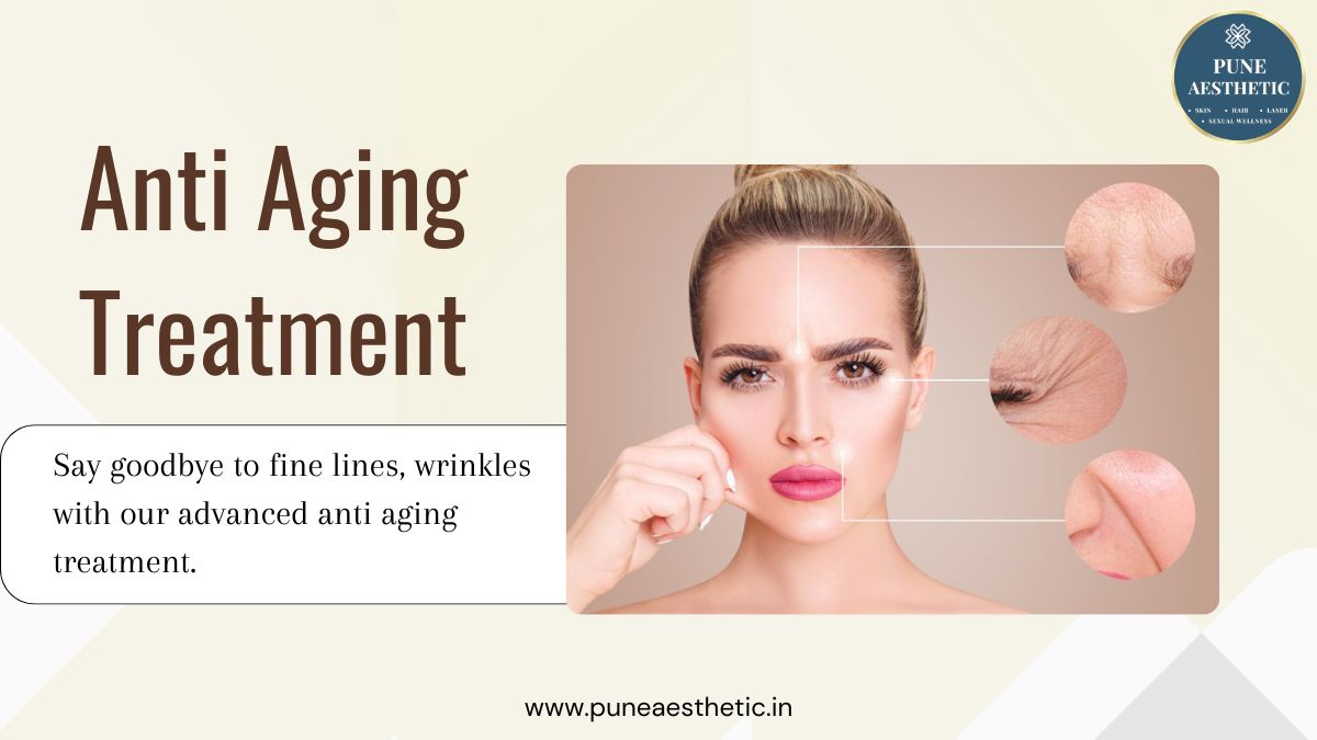 Anti-Aging Treatment in Pune – Advanced Skin Rejuvenation at Pune Aesthetic