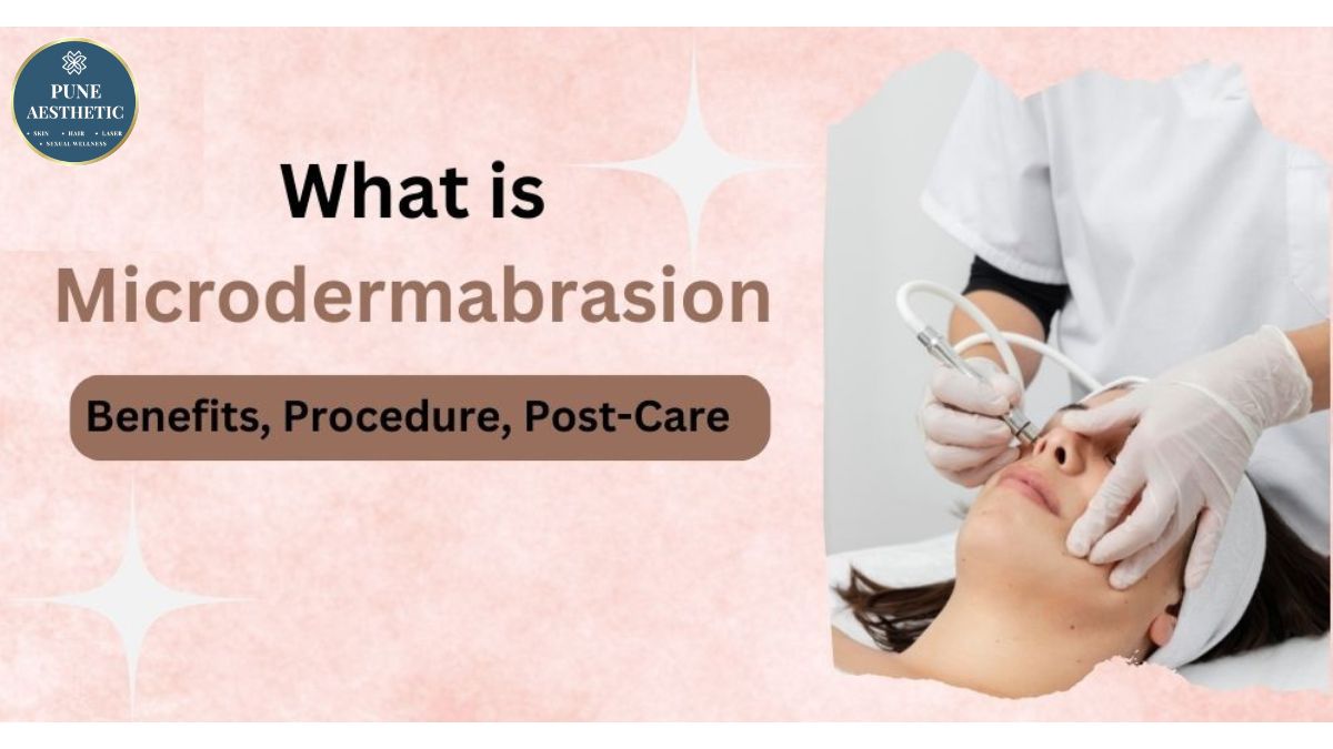 Advanced Microdermabrasion Treatment Pune: Benefits, Procedure & Results