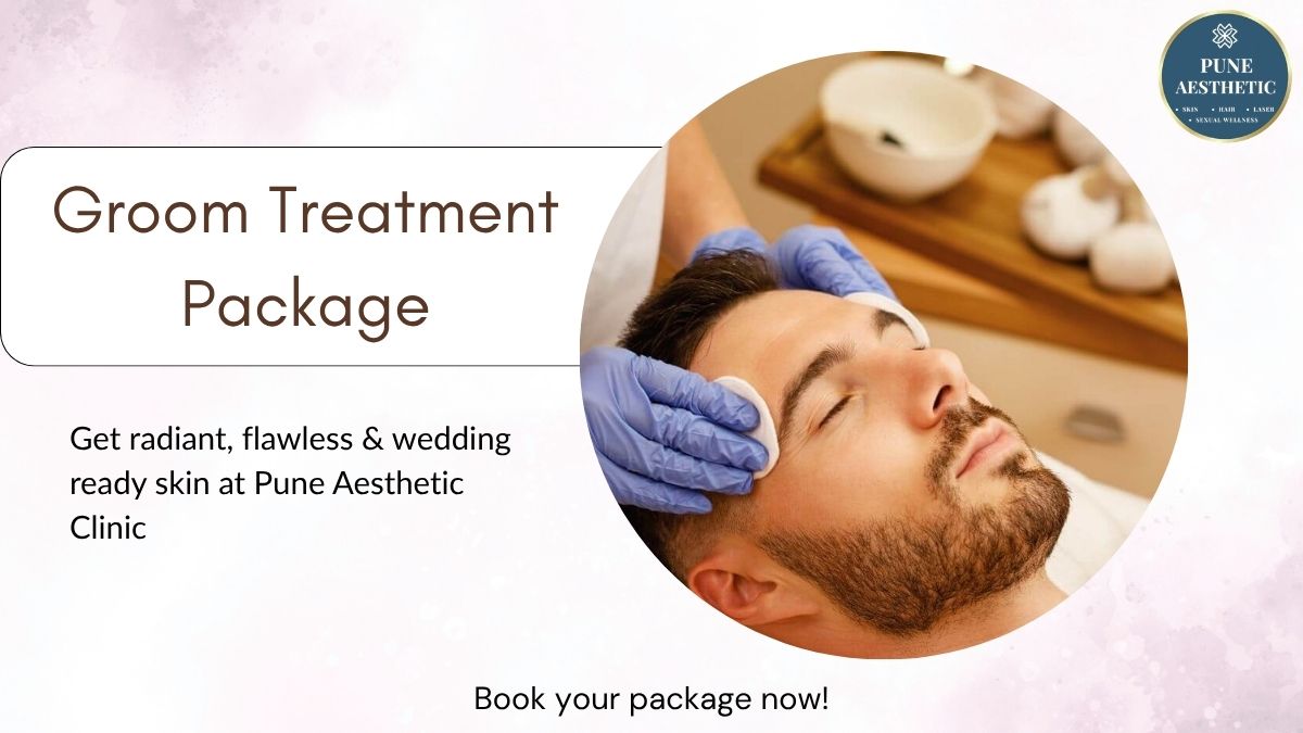 Groom Treatment Package in Pune – Premium Pre-Wedding Skin & Hair Care at Pune Aesthetic