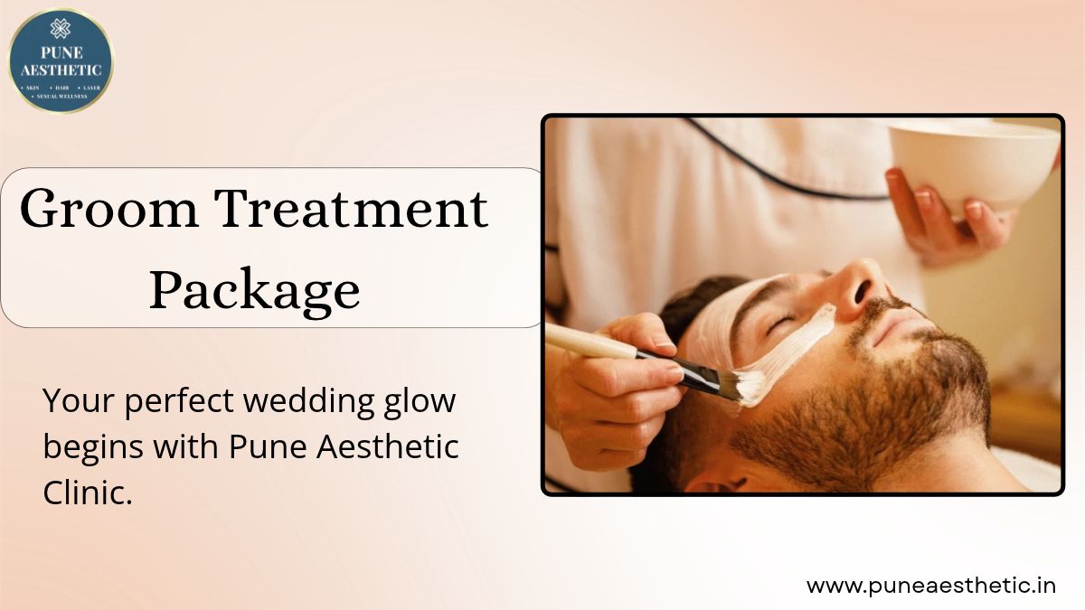 Groom Treatment Package at Pune Aesthetic: Pre-Wedding Grooming, Benefits and Results