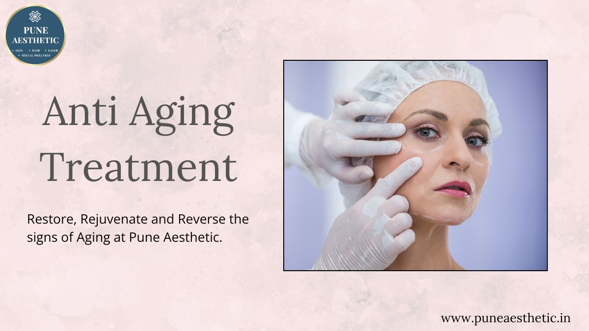 Anti-Aging Treatment in Pune – Advanced Solutions for Youthful, Healthy Skin