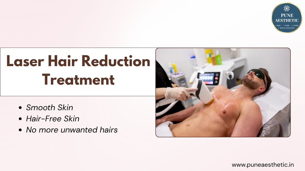 Laser Hair Reduction Treatment at Pune Aesthetic: Smooth, Hair-Free Skin Made Easy