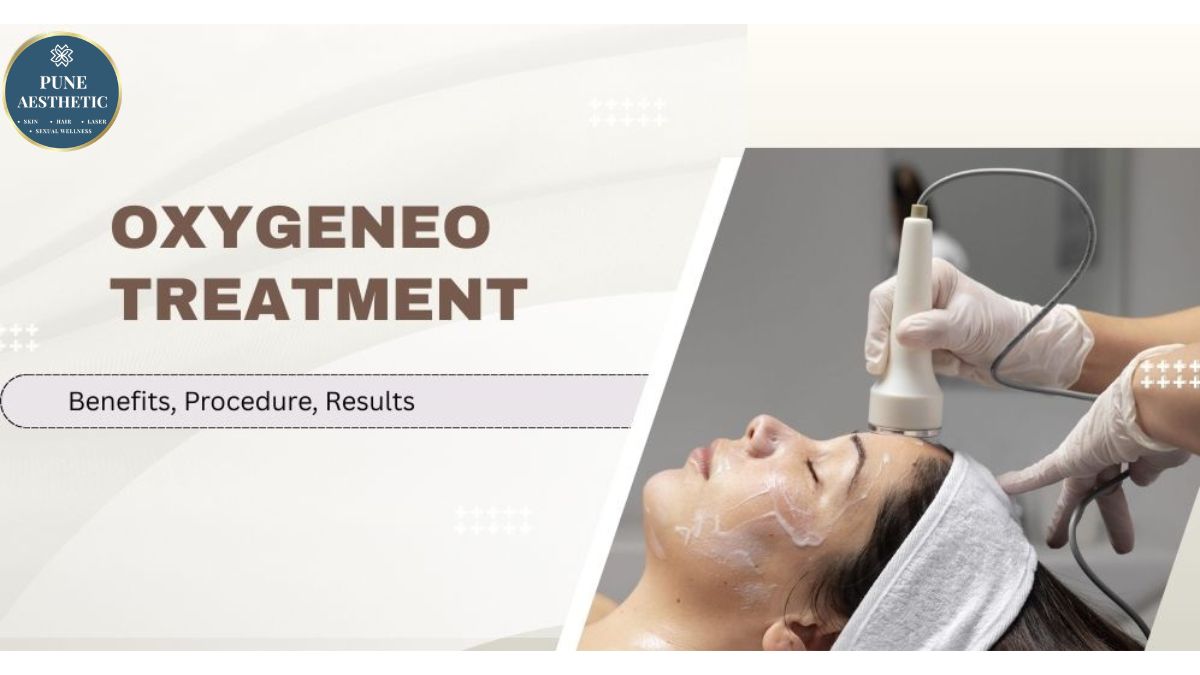 OxyGeneo Treatment in Pune: Procedure, Benefits & Instant Glow Results