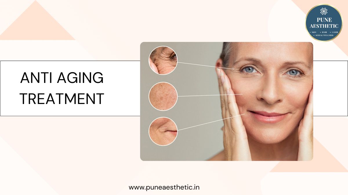 Benefits of Anti-Aging Treatment – Procedure, Benefits & Youthful Skin Transformation