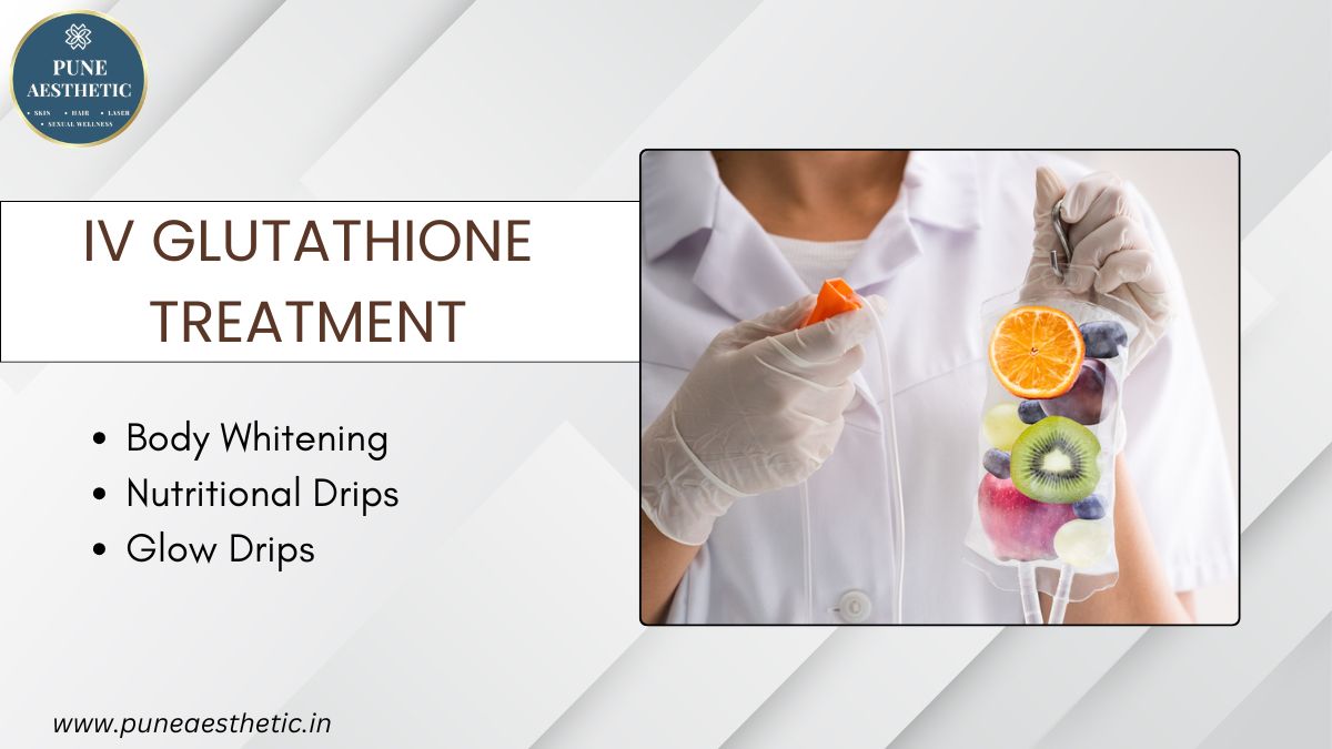 IV Glutathione Treatment in Pune – Procedure, Benefits & Skin Brightening Results