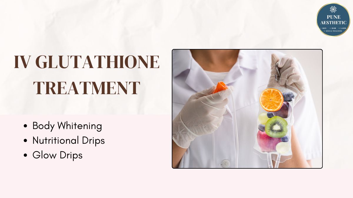 IV Glutathione Treatment at Pune Aesthetic: Brighten, Detoxify & Rejuvenate Your Skin