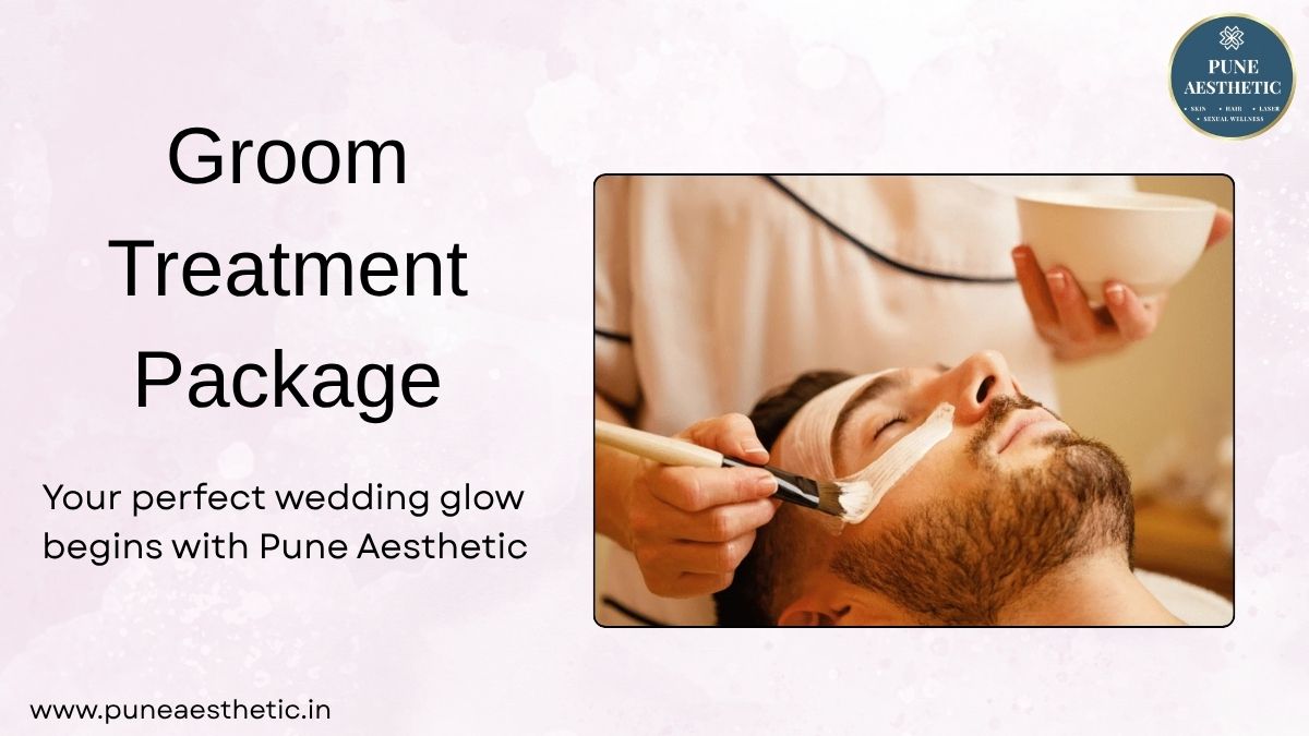 Groom Treatment Package in Pune – Pre-Wedding Grooming at Pune Aesthetic
