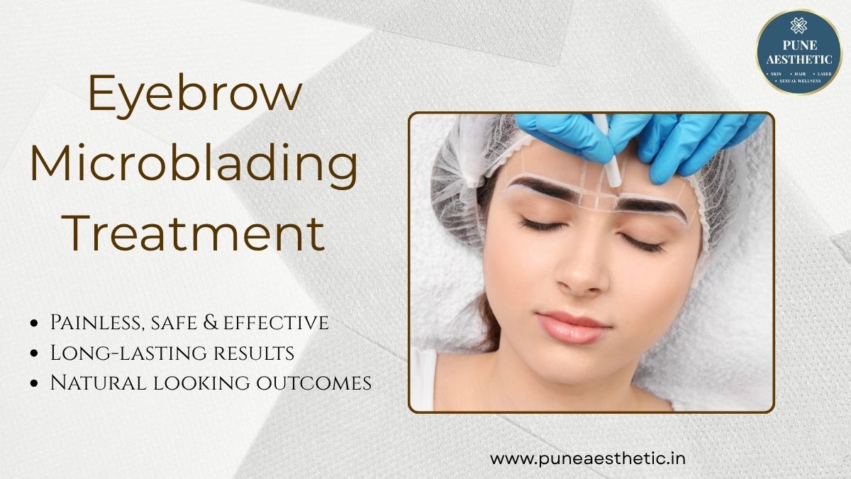 Eyebrow Microblading Treatment in Pune – Natural-Looking Brows at Pune Aesthetic